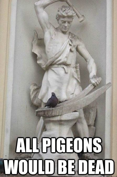 Pigeons Would Be Dead