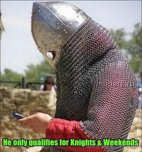 He Only Qualities For Knights And Weekends