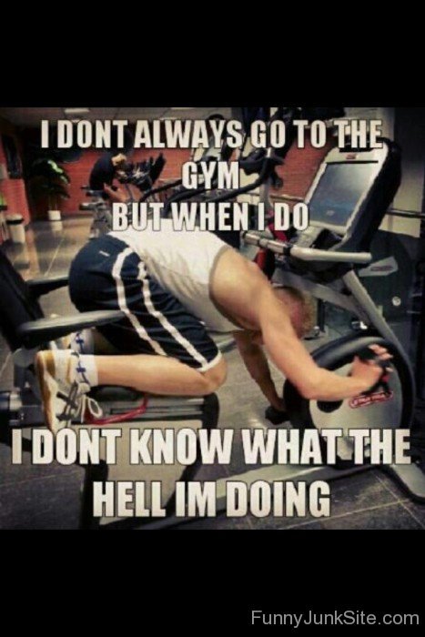 I Dont Always Go To The Gym