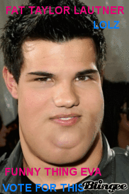 Fat Taylor Lautner