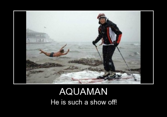 Aquaman He Is Such A Show Off