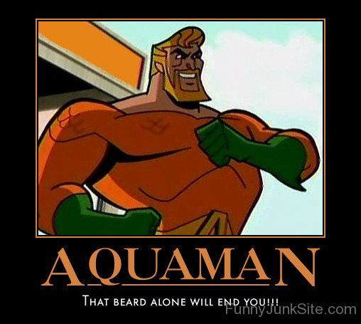 Aquaman That Beard Alone Will End You