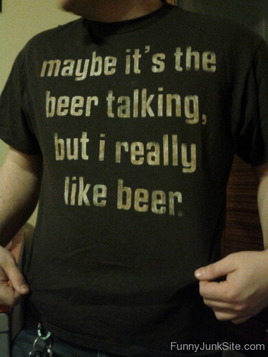 Maybe It's The Beer Talking