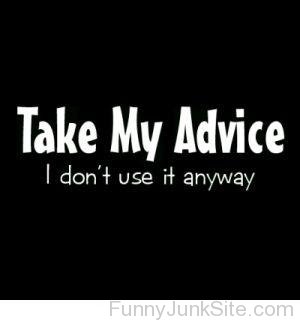 Take My Advice I Don't Use It Anyway
