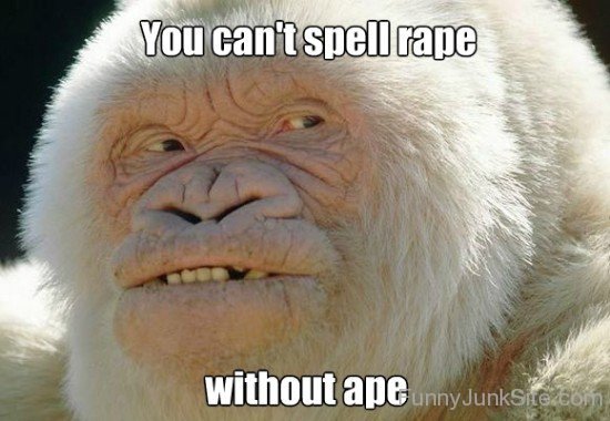 You Can't Spell Rape Without Ape