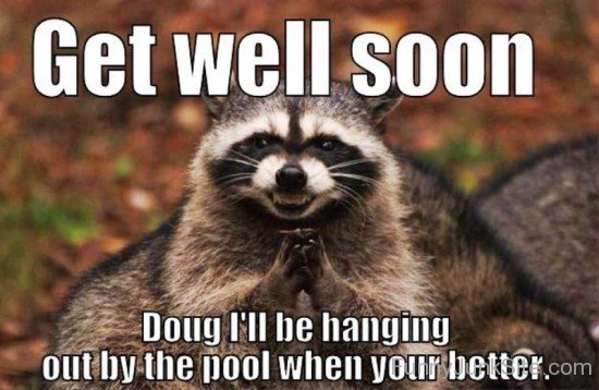 Funny Get Well Soon Pictures » Get Well Soon Doug I’ll Be Hanging