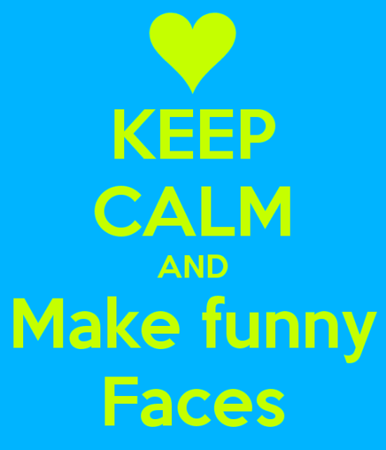 Keep Calm And Make Funny Faces-bt937