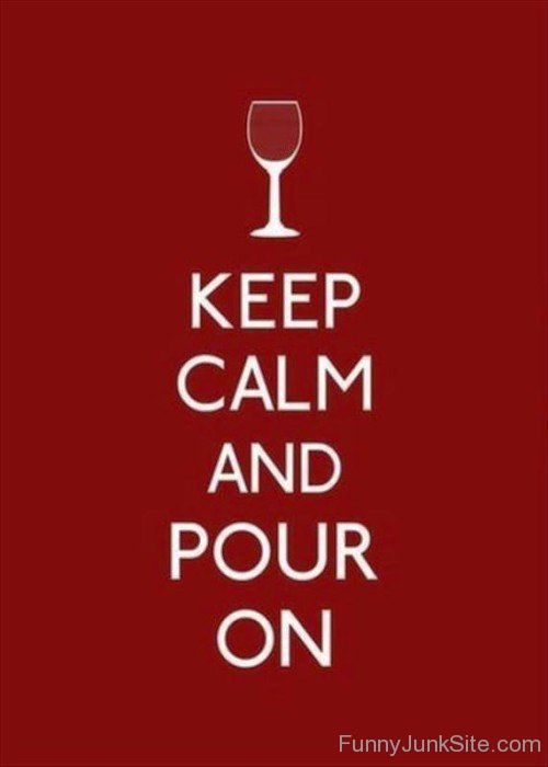 Keep Calm And Pour On-bt941