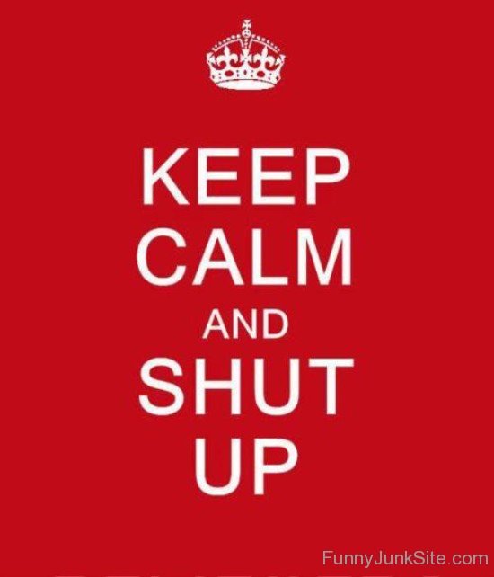 Keep Calm And Shut Up-bt947