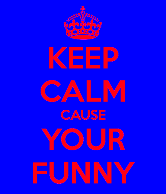Keep Calm Cause Your Funny-bt963