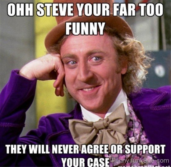 Ohh Steve Your Far Too Funny-teq148
