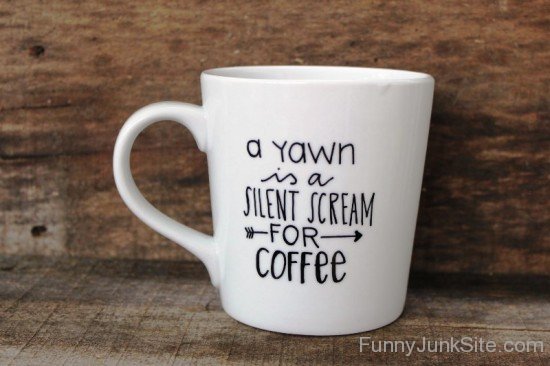 A Yawn Is A Silent Scream For Coffee-uny5002