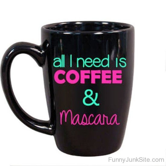 All I Need Is Coffee And Mascara-uny5008