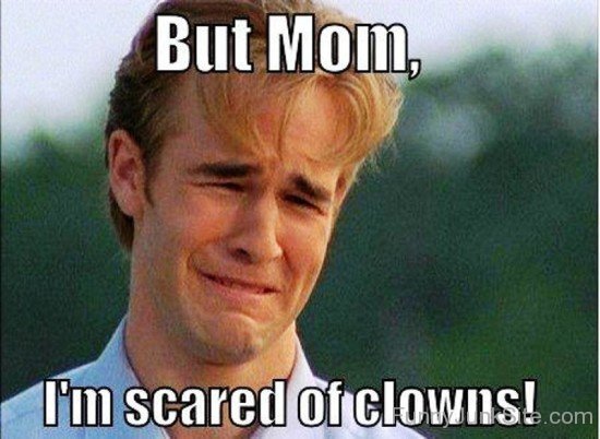 But Mom,I'm Scared Of Clowns-tfj702