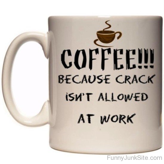 Coffee Because Crack Isn't Allowed-uny5024