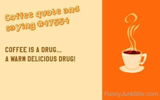 Coffee Is A Drug-rdw209