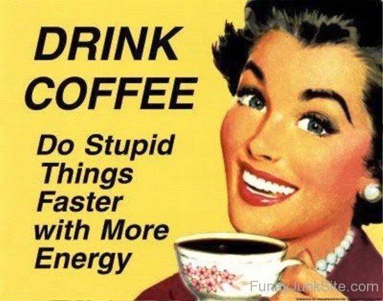 Drink Coffee Do Stupid Things-rdw215