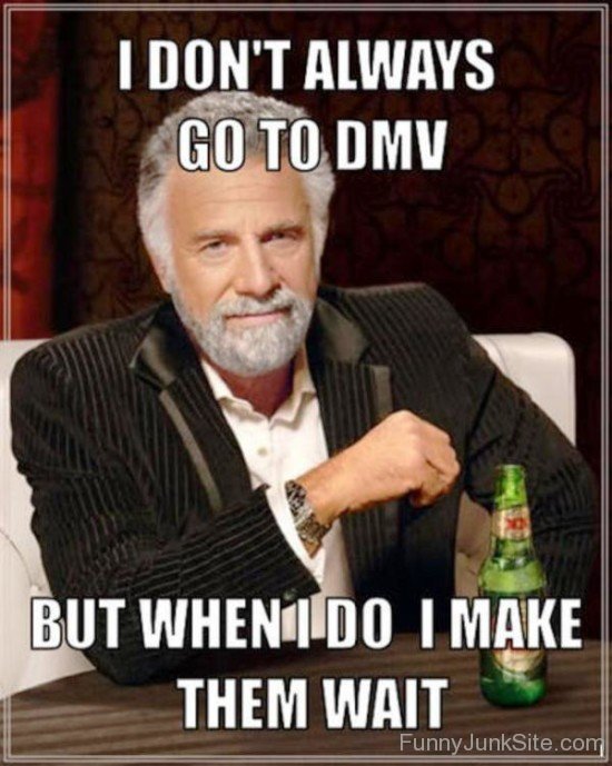 I Don't Always Go To Dmv-qgm911