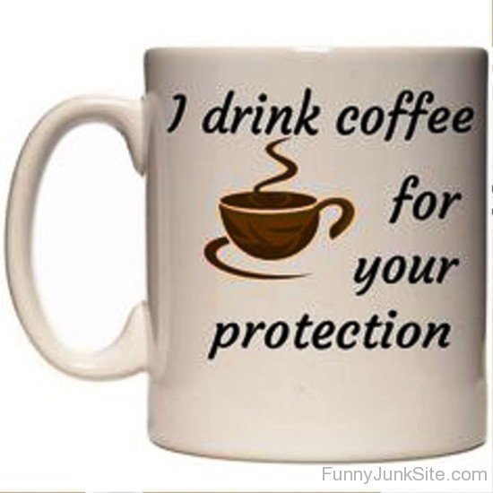 I Drink Coffee For Your Protection-uny5065