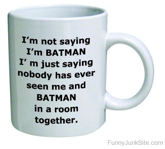 I'm Not Saying I'm Batman-uny5083