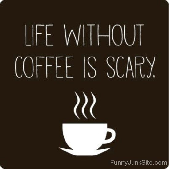 Life Without Coffee Is Scary-rdw234