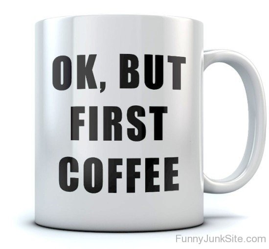 Ok,But First Coffee-uny5116