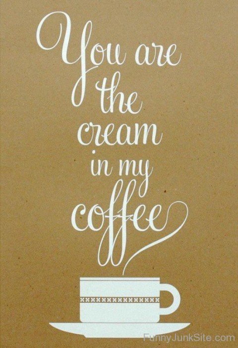 You Are The Cream In My Coffee-rdw253