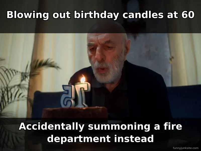 Funny birthday meme about blowing out candles at 60 years old turning into a fire hazard joke.