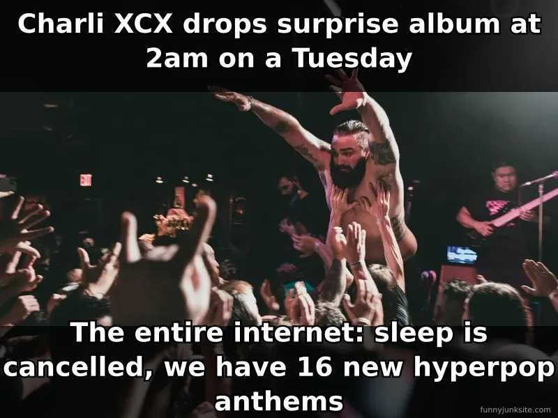 Trending music meme about Charli XCX surprise album drops. Funny take on hyperpop fans dropping everything for new music.