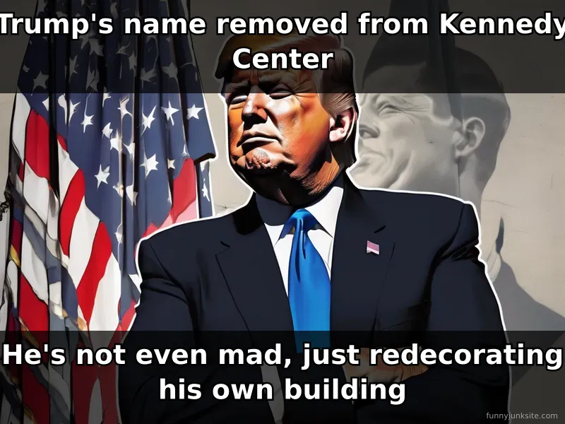Trump Kennedy Center removal funny news meme, political humor