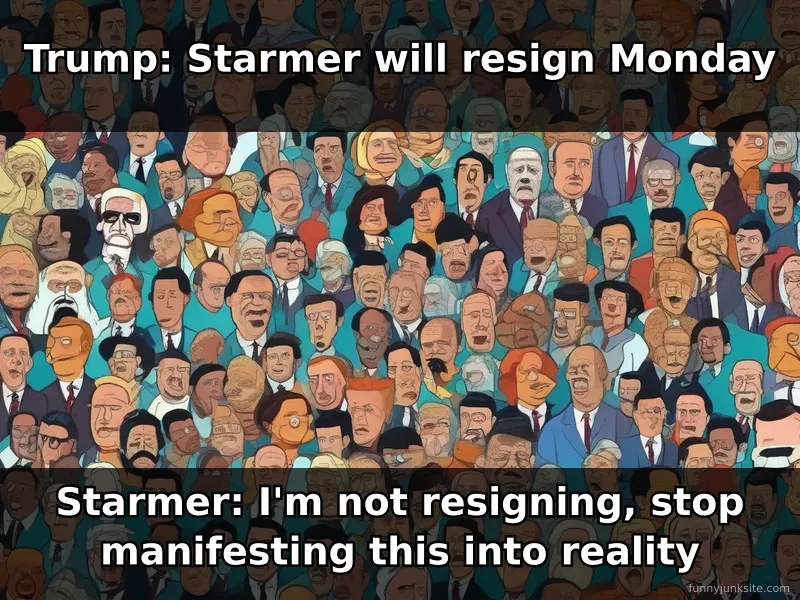 Political meme: UK Prime Minister looking stressed, funny about Trump and Starmer resignation prediction drama.