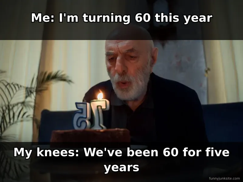 60th birthday meme about aging knees and body aches, funny older adult humor