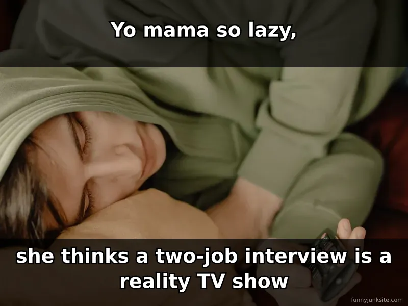 Funny yo mama joke meme about being lazy and avoiding job interviews